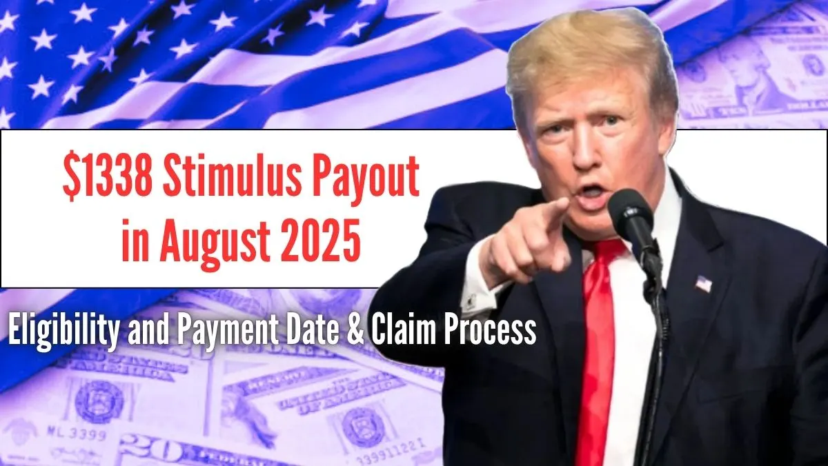 $1338 Stimulus Payout in August 2025, Eligibility and Payment Date & Claim Process 1 $1338 Stimulus Payout in August 2025